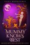 [Wicked Witches of Destiny Cove 02] • Mummy Knows Best (Wicked Witches of Destiny Cove Book 2)